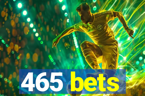 465 bets